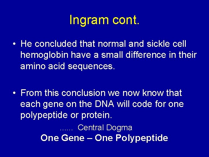 Ingram cont. • He concluded that normal and sickle cell hemoglobin have a small