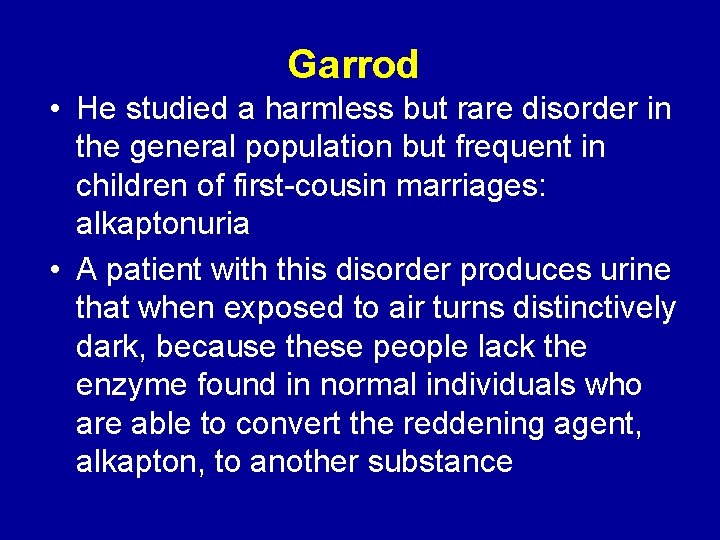 Garrod • He studied a harmless but rare disorder in the general population but
