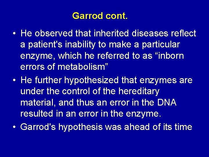 Garrod cont. • He observed that inherited diseases reflect a patient's inability to make