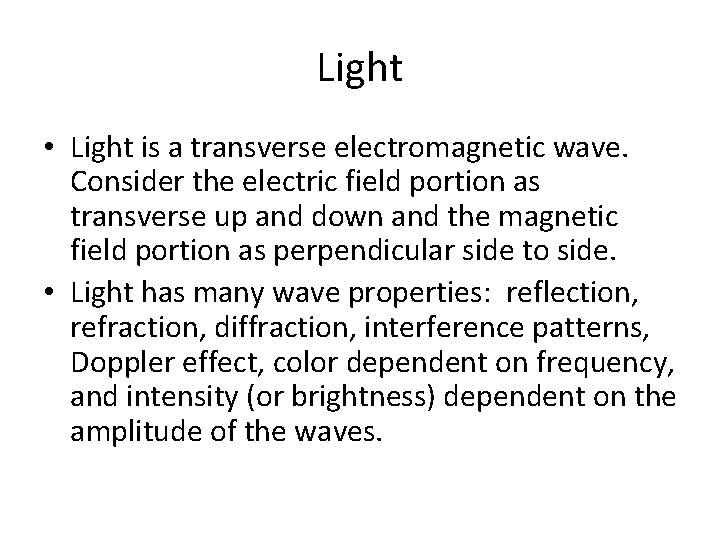 Light • Light is a transverse electromagnetic wave. Consider the electric field portion as