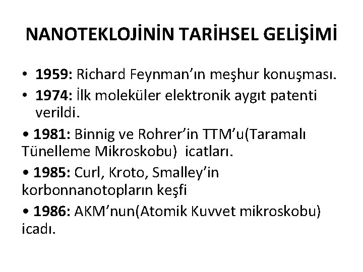 NANOTEKLOJİNİN TARİHSEL GELİŞİMİ • 1959: Richard Feynman’ın meşhur konuşması. • 1974: İlk moleküler elektronik