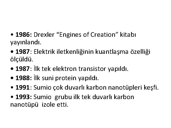  • 1986: Drexler “Engines of Creation” kitabı yayınlandı. • 1987: Elektrik iletkenliğinin kuantlaşma