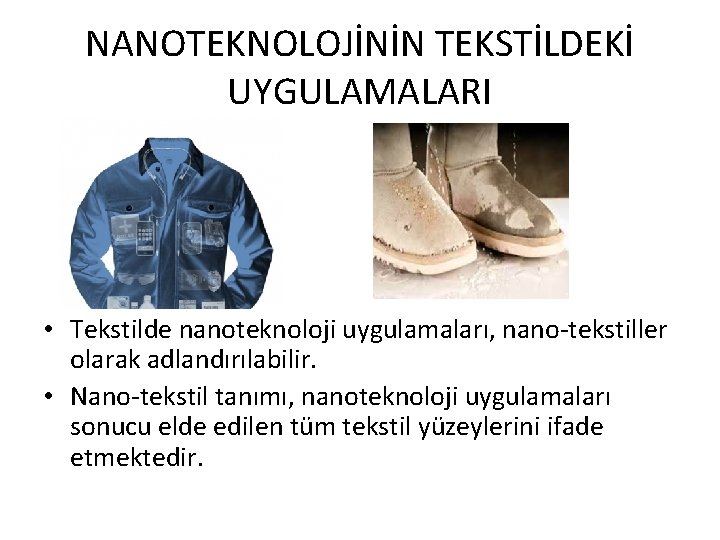 NANOTEKNOLOJİNİN TEKSTİLDEKİ UYGULAMALARI • Tekstilde nanoteknoloji uygulamaları, nano-tekstiller olarak adlandırılabilir. • Nano-tekstil tanımı, nanoteknoloji