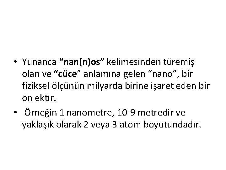  • Yunanca “nan(n)os” kelimesinden türemiş olan ve “cüce” anlamına gelen “nano”, bir fiziksel