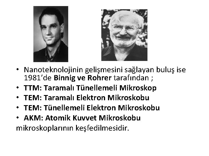  • Nanoteknolojinin gelişmesini sağlayan buluş ise 1981’de Binnig ve Rohrer tarafından ; •