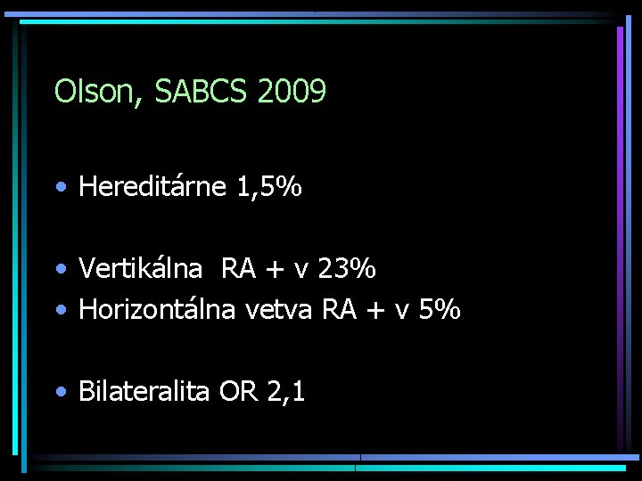 Olson, SABCS 2009 • Hereditárne 1, 5% • Vertikálna RA + v 23% •