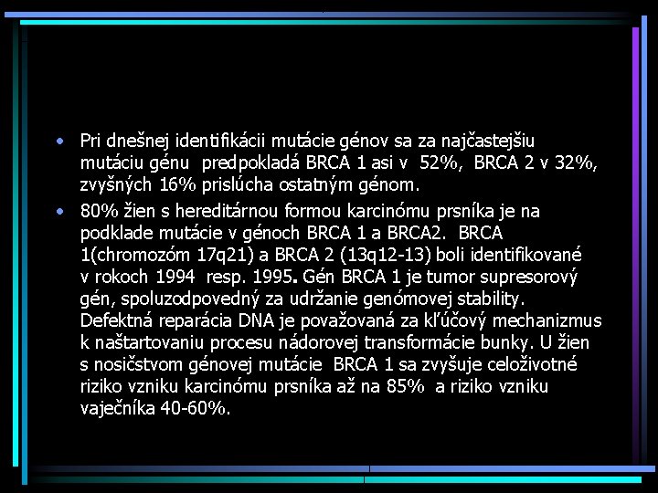  • Pri dnešnej identifikácii mutácie génov sa za najčastejšiu mutáciu génu predpokladá BRCA