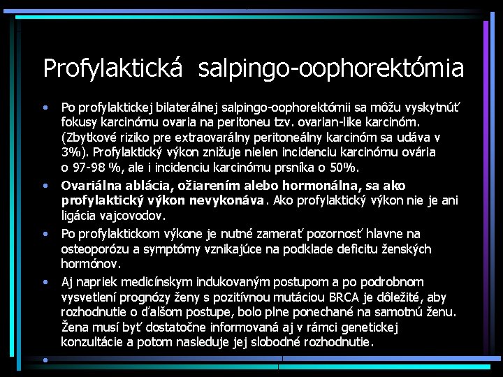 Profylaktická salpingo-oophorektómia • • • Po profylaktickej bilaterálnej salpingo-oophorektómii sa môžu vyskytnúť fokusy karcinómu