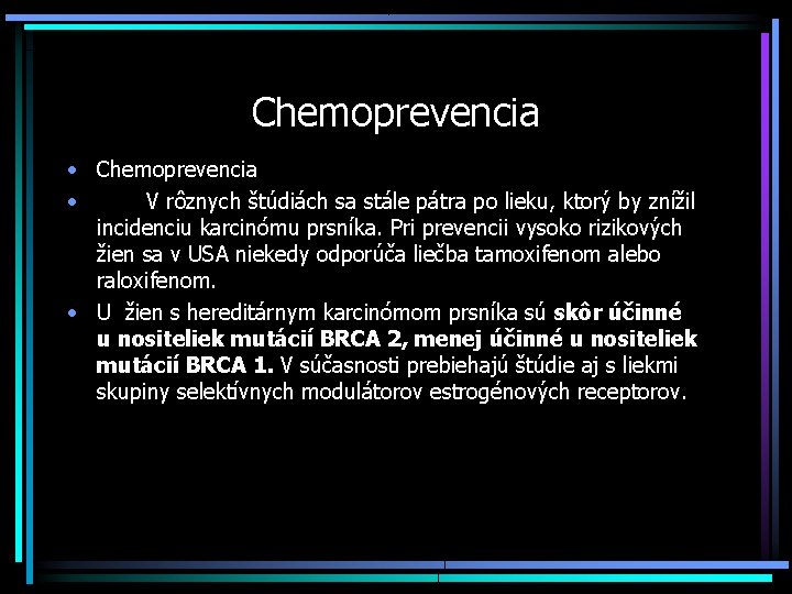 Chemoprevencia • V rôznych štúdiách sa stále pátra po lieku, ktorý by znížil incidenciu