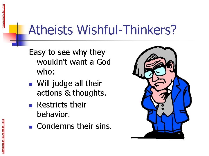 - newmanlib. ibri. org Abstracts of Powerpoint Talks Atheists Wishful-Thinkers? Easy to see why
