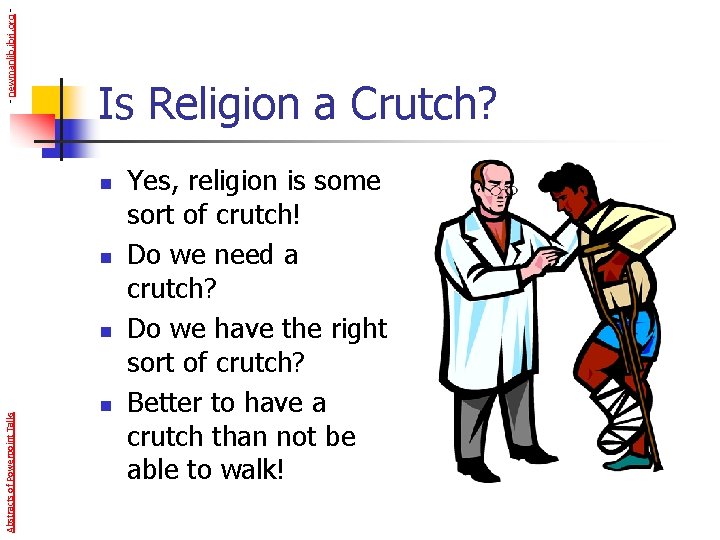 - newmanlib. ibri. org - Is Religion a Crutch? n n Abstracts of Powerpoint