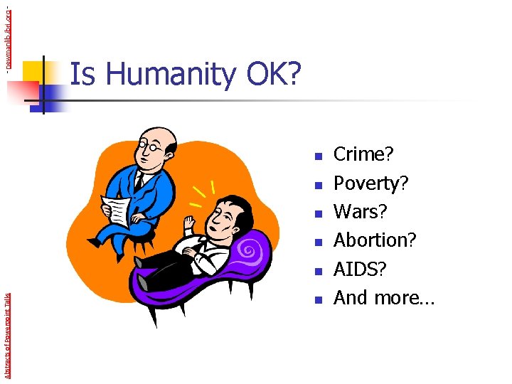 - newmanlib. ibri. org - Is Humanity OK? n n Abstracts of Powerpoint Talks