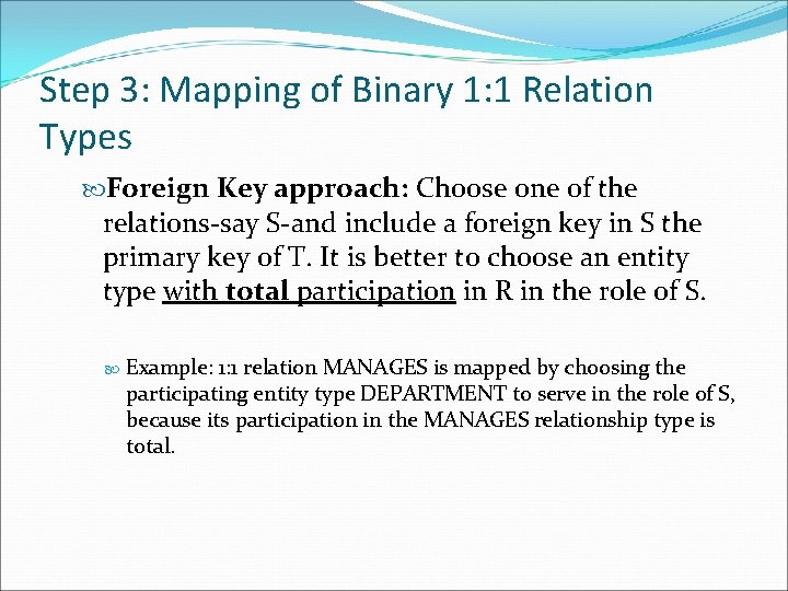 Step 3: Mapping of Binary 1: 1 Relation Types Foreign Key approach: Choose one
