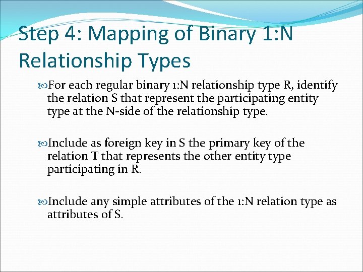 Step 4: Mapping of Binary 1: N Relationship Types For each regular binary 1: