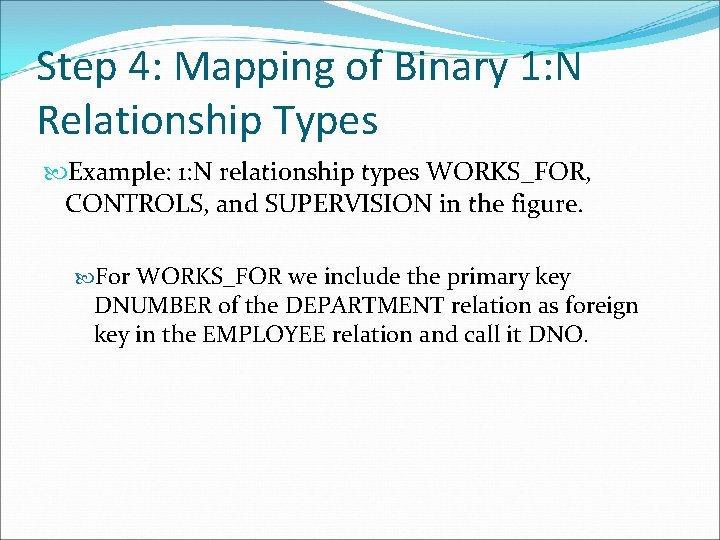 Step 4: Mapping of Binary 1: N Relationship Types Example: 1: N relationship types