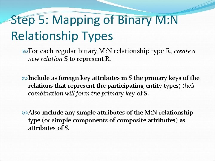 Step 5: Mapping of Binary M: N Relationship Types For each regular binary M: