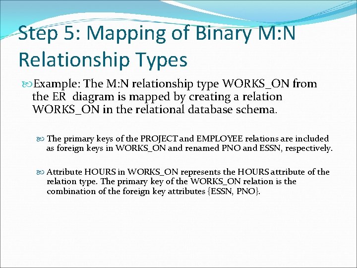 Step 5: Mapping of Binary M: N Relationship Types Example: The M: N relationship