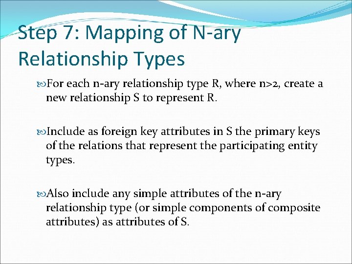Step 7: Mapping of N-ary Relationship Types For each n-ary relationship type R, where