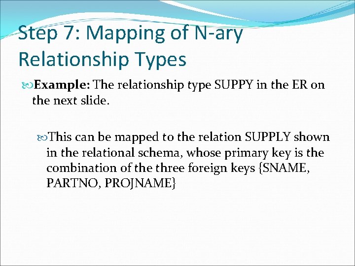 Step 7: Mapping of N-ary Relationship Types Example: The relationship type SUPPY in the