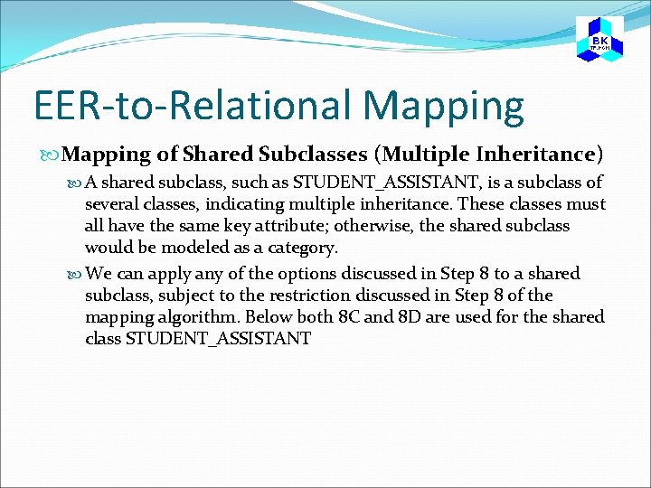 EER-to-Relational Mapping of Shared Subclasses (Multiple Inheritance) A shared subclass, such as STUDENT_ASSISTANT, is