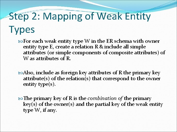 Step 2: Mapping of Weak Entity Types For each weak entity type W in