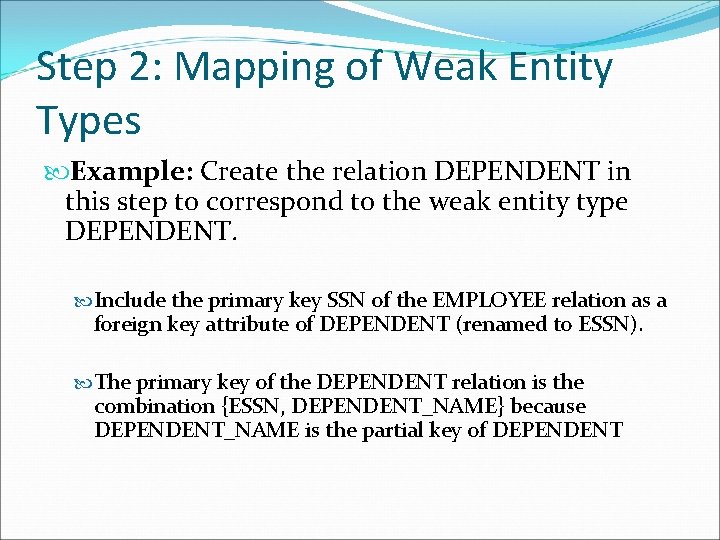 Step 2: Mapping of Weak Entity Types Example: Create the relation DEPENDENT in this