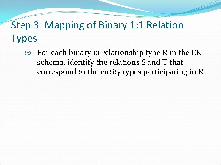 Step 3: Mapping of Binary 1: 1 Relation Types For each binary 1: 1