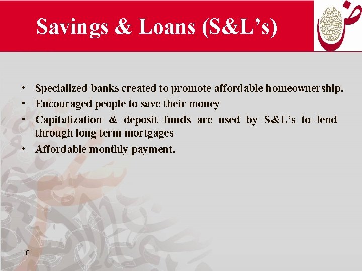 Savings & Loans (S&L’s) • Specialized banks created to promote affordable homeownership. • Encouraged