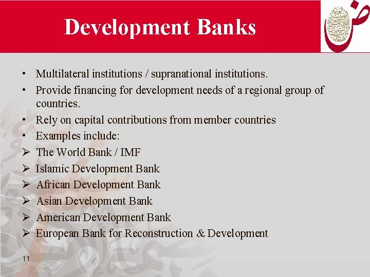 Development Banks • Multilateral institutions / supranational institutions. • Provide financing for development needs