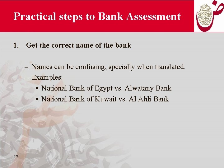 Practical steps to Bank Assessment 1. Get the correct name of the bank –