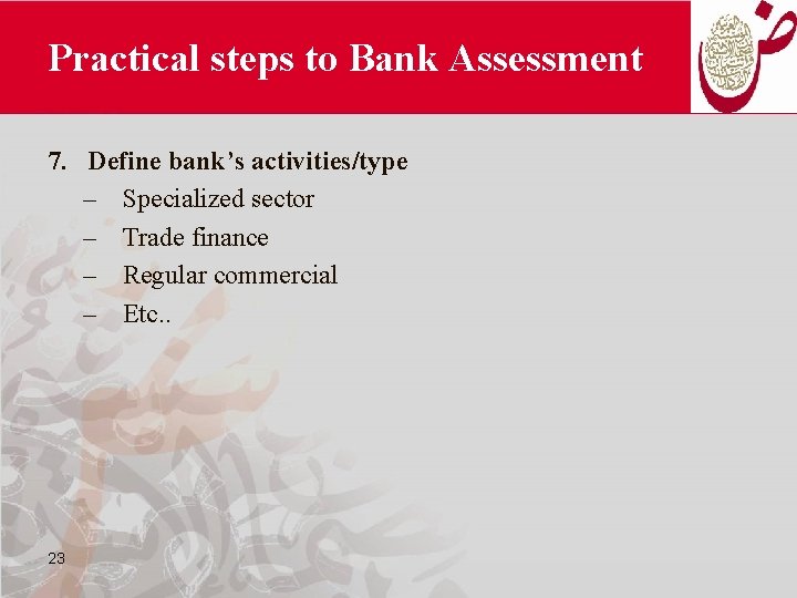 Practical steps to Bank Assessment 7. Define bank’s activities/type – Specialized sector – Trade