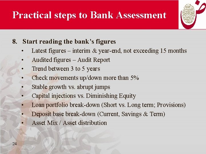 Practical steps to Bank Assessment 8. Start reading the bank’s figures • • •