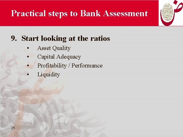 Practical steps to Bank Assessment 9. Start looking at the ratios • • 25