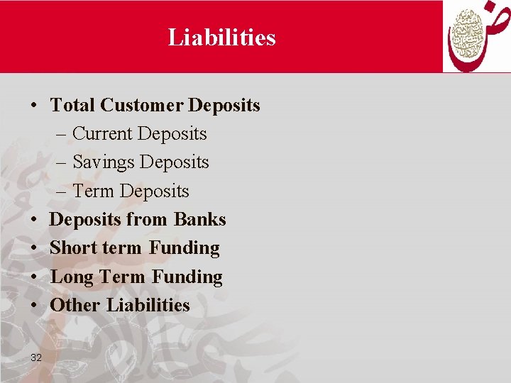 Liabilities • Total Customer Deposits – Current Deposits – Savings Deposits – Term Deposits