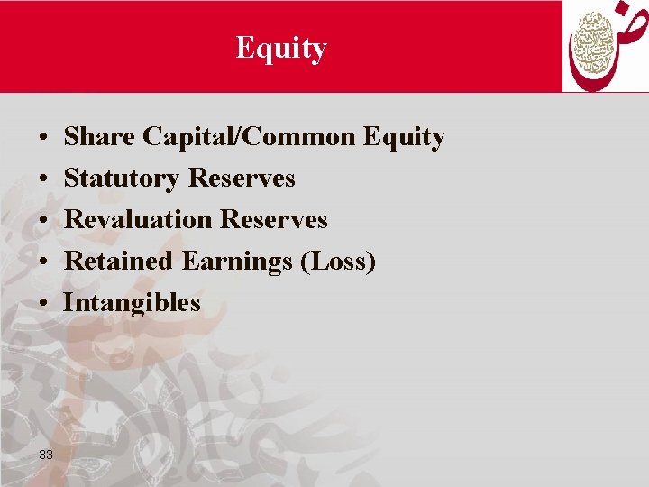 Equity • • • 33 Share Capital/Common Equity Statutory Reserves Revaluation Reserves Retained Earnings