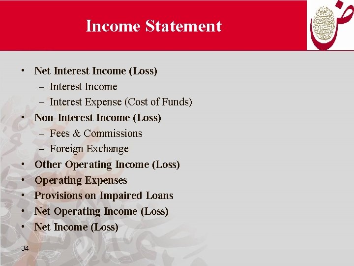 Income Statement • Net Interest Income (Loss) – Interest Income – Interest Expense (Cost