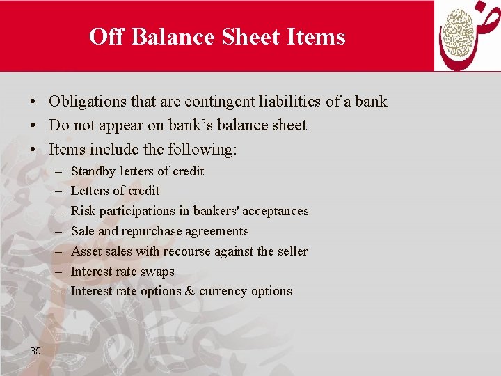 Off Balance Sheet Items • Obligations that are contingent liabilities of a bank •