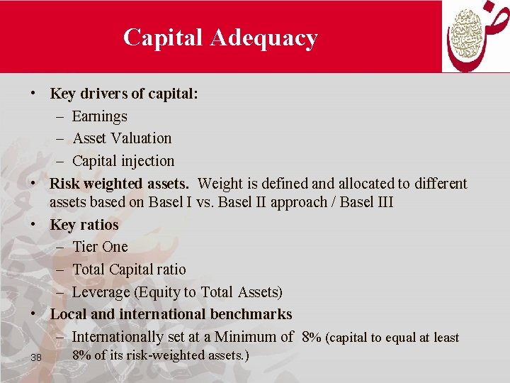 Capital Adequacy • Key drivers of capital: – Earnings – Asset Valuation – Capital