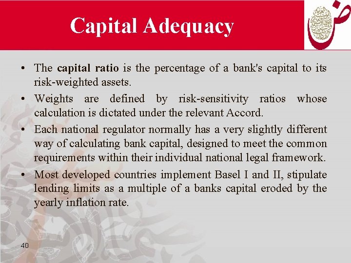 Capital Adequacy • The capital ratio is the percentage of a bank's capital to