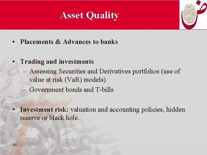 Asset Quality • Placements & Advances to banks • Trading and investments – Assessing