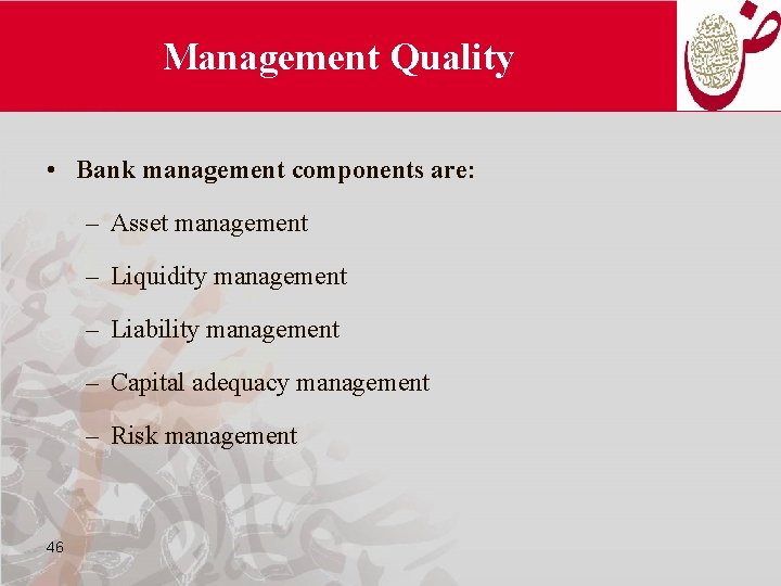 Management Quality • Bank management components are: – Asset management – Liquidity management –