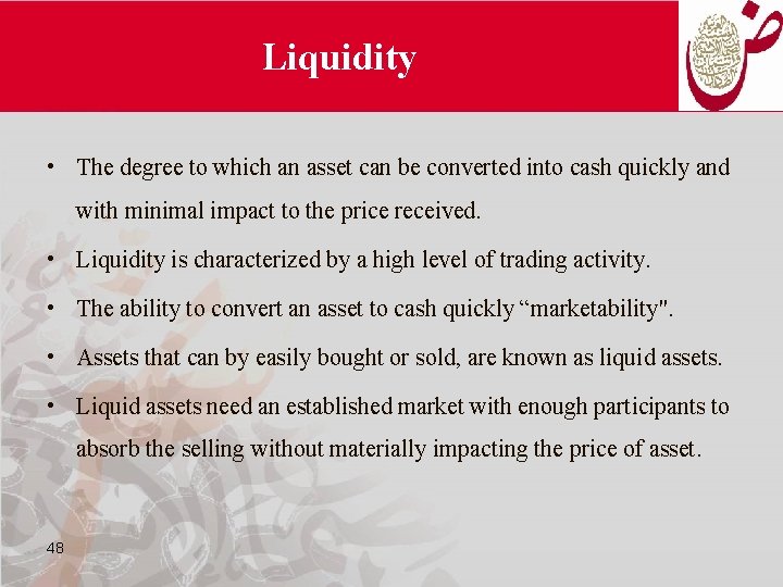 Liquidity • The degree to which an asset can be converted into cash quickly