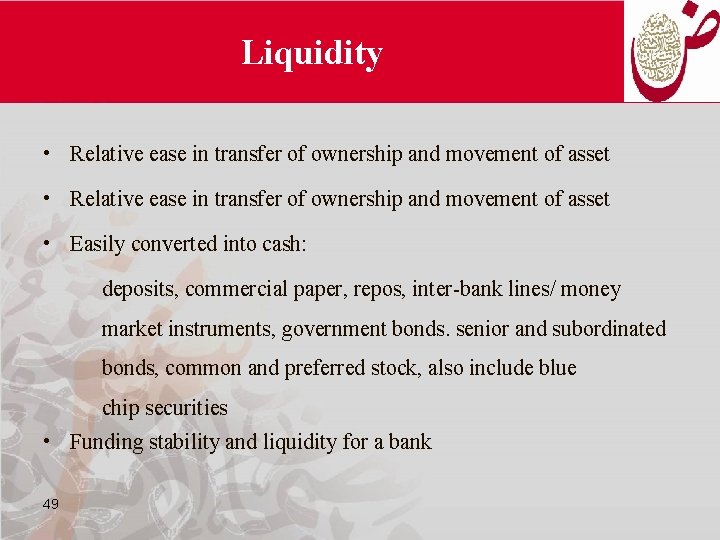 Liquidity • Relative ease in transfer of ownership and movement of asset • Easily