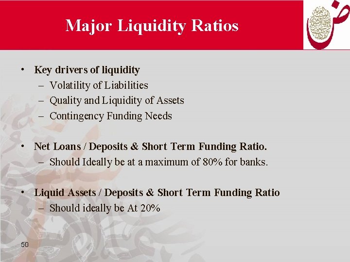 Major Liquidity Ratios • Key drivers of liquidity – Volatility of Liabilities – Quality