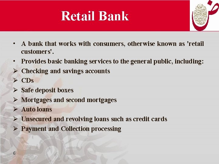 Retail Bank • A bank that works with consumers, otherwise known as 'retail customers'.