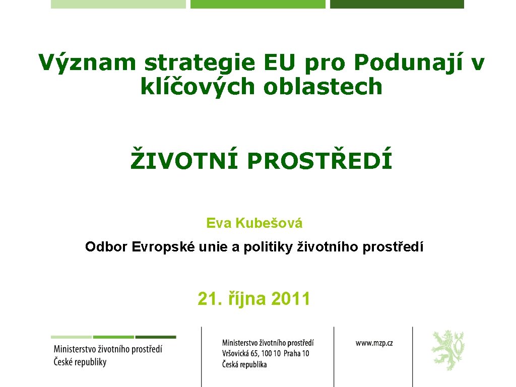 Význam strategie EU pro Podunají v klíčových oblastech ŽIVOTNÍ PROSTŘEDÍ Eva Kubešová Odbor Evropské