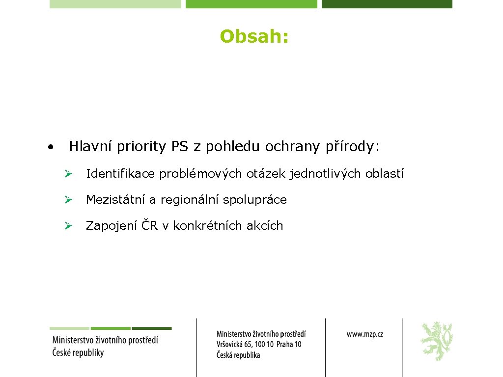 Obsah: • Hlavní priority PS z pohledu ochrany přírody: Ø Identifikace problémových otázek jednotlivých