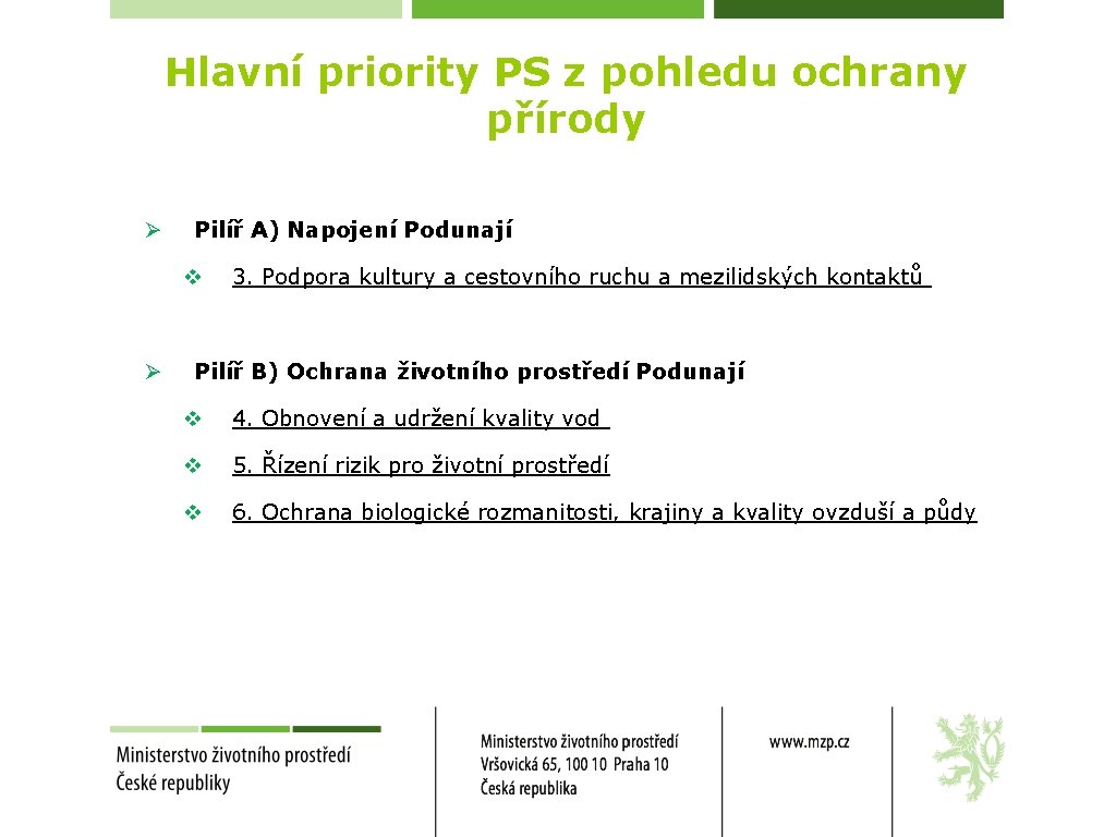 Hlavní priority PS z pohledu ochrany přírody Ø Pilíř A) Napojení Podunají v Ø