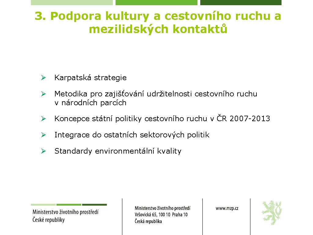 3. Podpora kultury a cestovního ruchu a mezilidských kontaktů Ø Karpatská strategie Ø Metodika