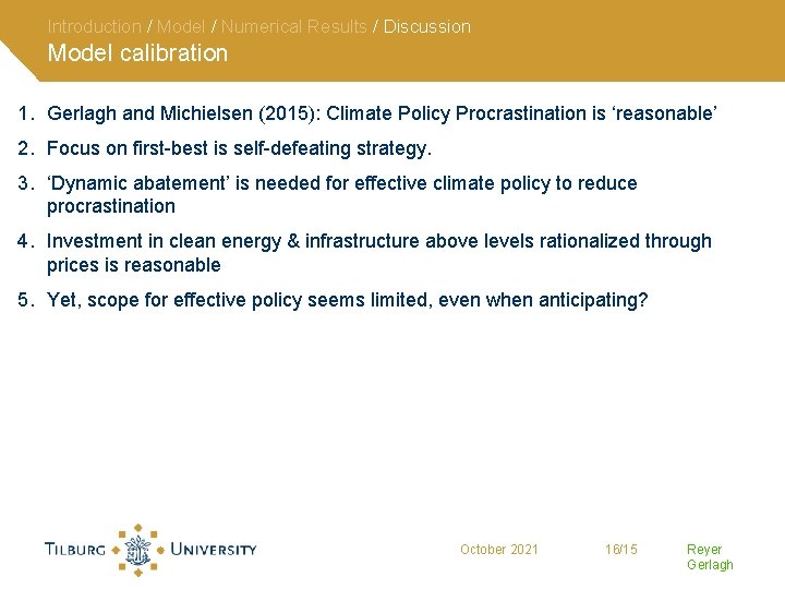 Introduction / Model / Numerical Results / Discussion Model calibration 1. Gerlagh and Michielsen